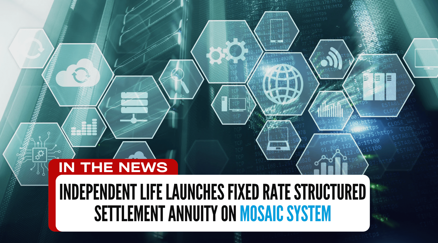 Independent Life Launches Fixed Rate Structured Settlement Annuity on Mosaic System