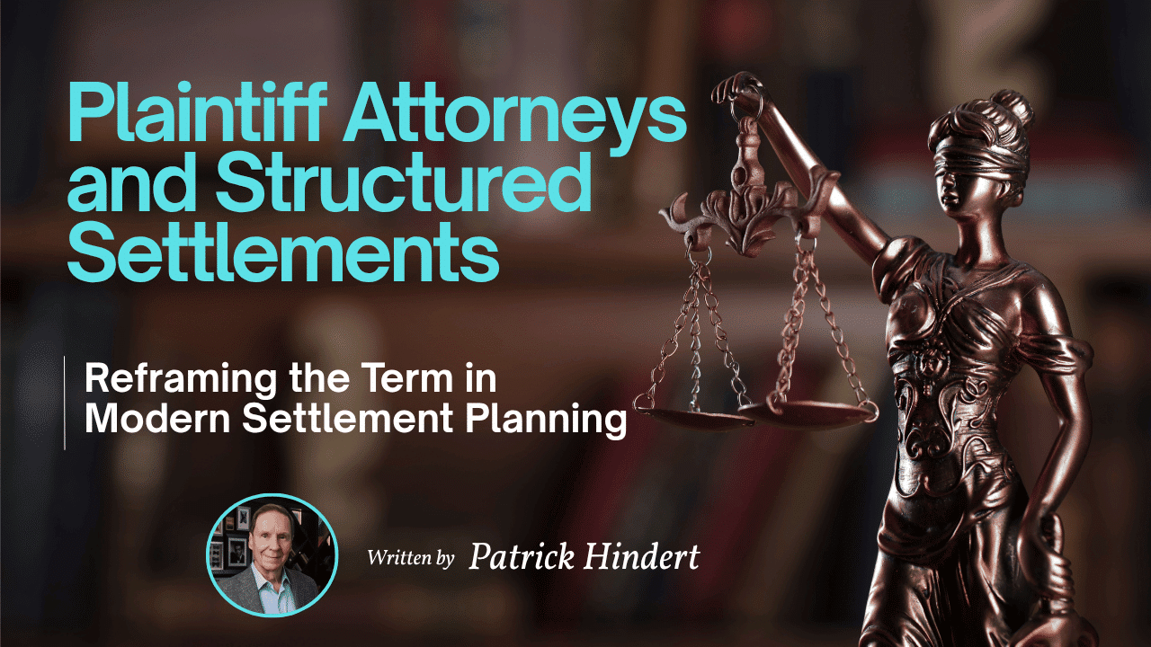 Plaintiff Attorneys and Structured Settlements – Structured Settlements in Transition: Reframing the Term in Modern Settlement Planning